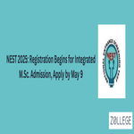 NEST 2025 Registration Begins for Integrated M Sc Admission Apply by May 9